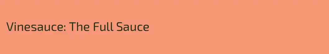 Vinesauce: The Full Sauce